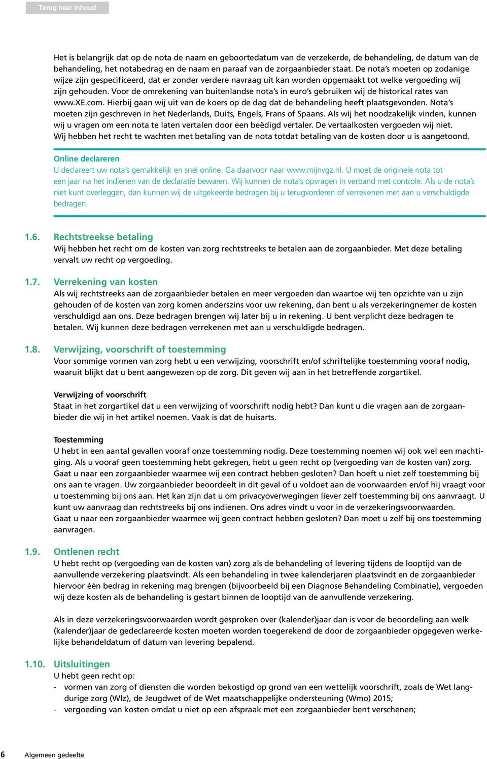 Voor de omrekening van buitenlandse nota s in euro s gebruiken wij de historical rates van www.xe.com. Hierbij gaan wij uit van de koers op de dag dat de behandeling heeft plaatsgevonden.