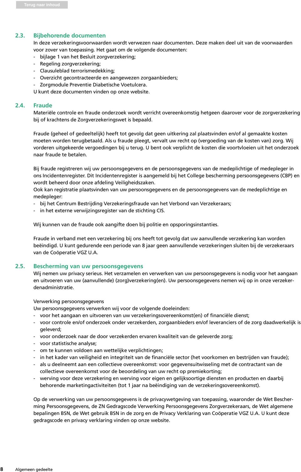 zorgaanbieders; - Zorgmodule Preventie Diabetische Voetulcera. U kunt deze documenten vinden op onze website. 2.4.