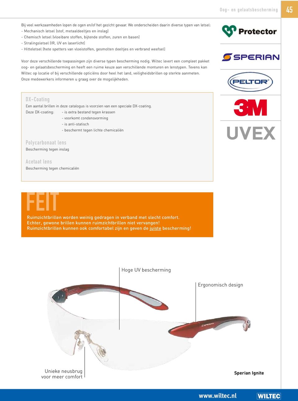 UV en laserlicht) - Hitteletsel (hete spetters van vloeistoffen, gesmolten deeltjes en verbrand weefsel) Voor deze verschillende toepassingen zijn diverse typen bescherming nodig.