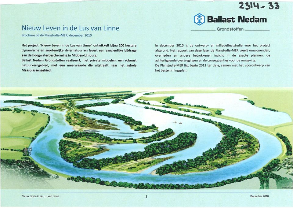 Ballast Nedam Grondstoffen realiseert, met private middelen, een robuust natuurkerngebied, met een meerwaarde die uitstraalt naar het gehele Maasplassengebied.