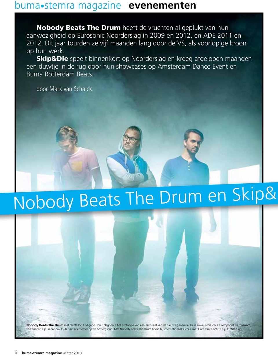 Skip&Die speelt binnenkort op Noorderslag en kreeg afgelopen maanden een duwtje in de rug door hun showcases op Amsterdam Dance Event en Buma Rotterdam Beats.