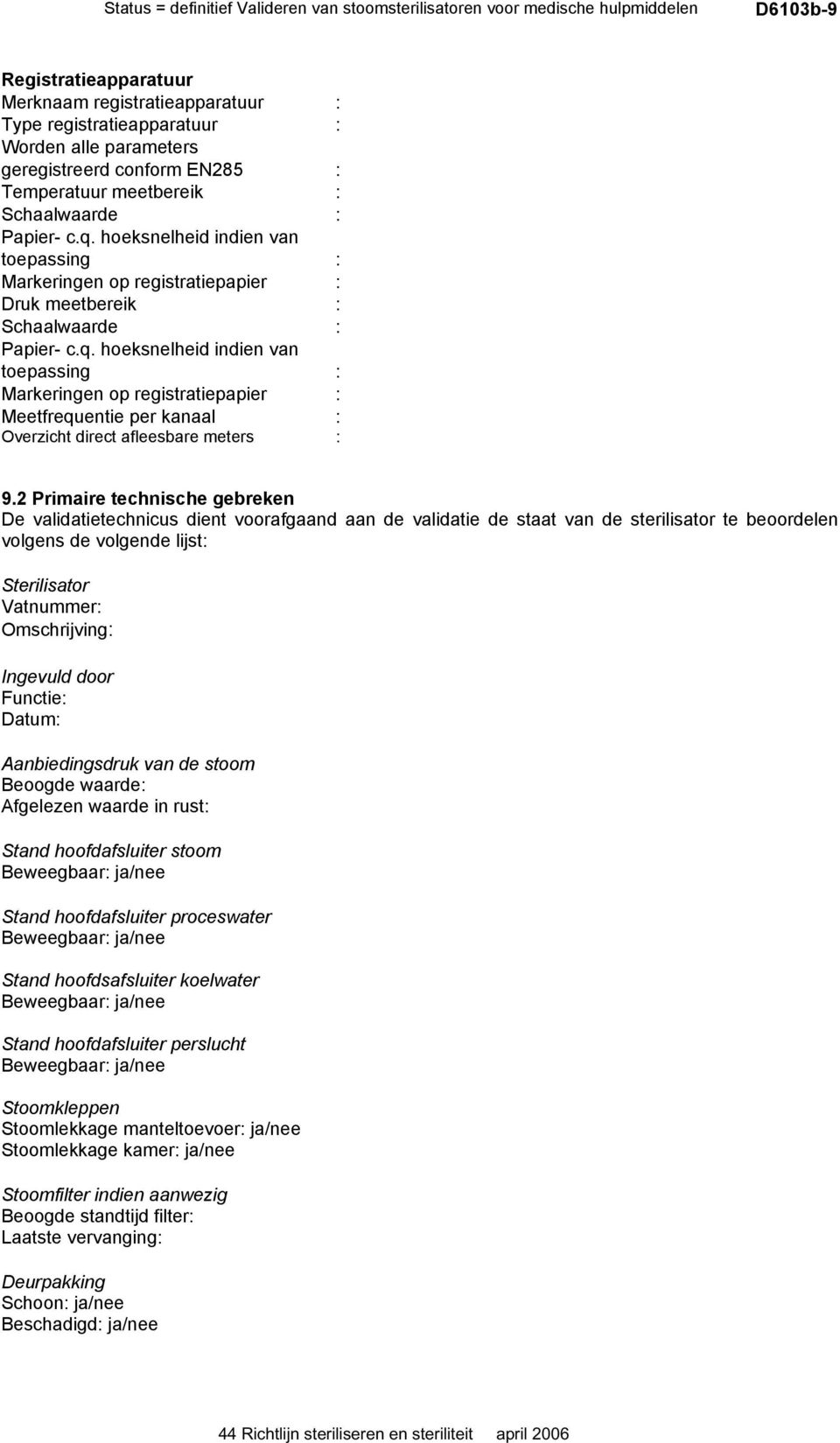 hoeksnelheid indien van toepassing : Markeringen op registratiepapier : Druk meetbereik : Schaalwaarde : Papier- c.q.