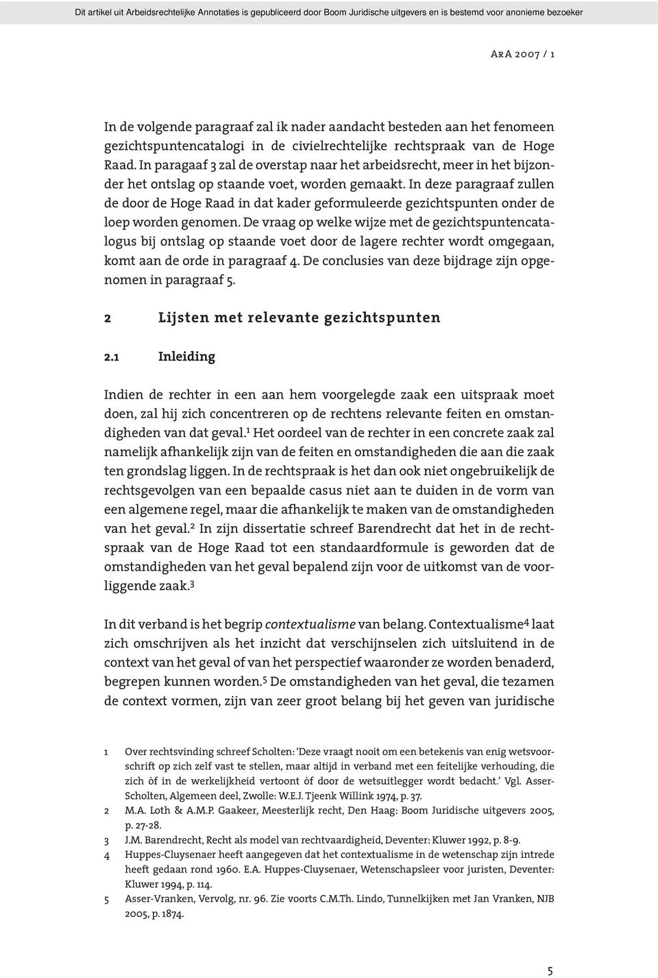 In deze paragraaf zullen de door de Hoge Raad in dat kader geformuleerde gezichtspunten onder de loep worden genomen.