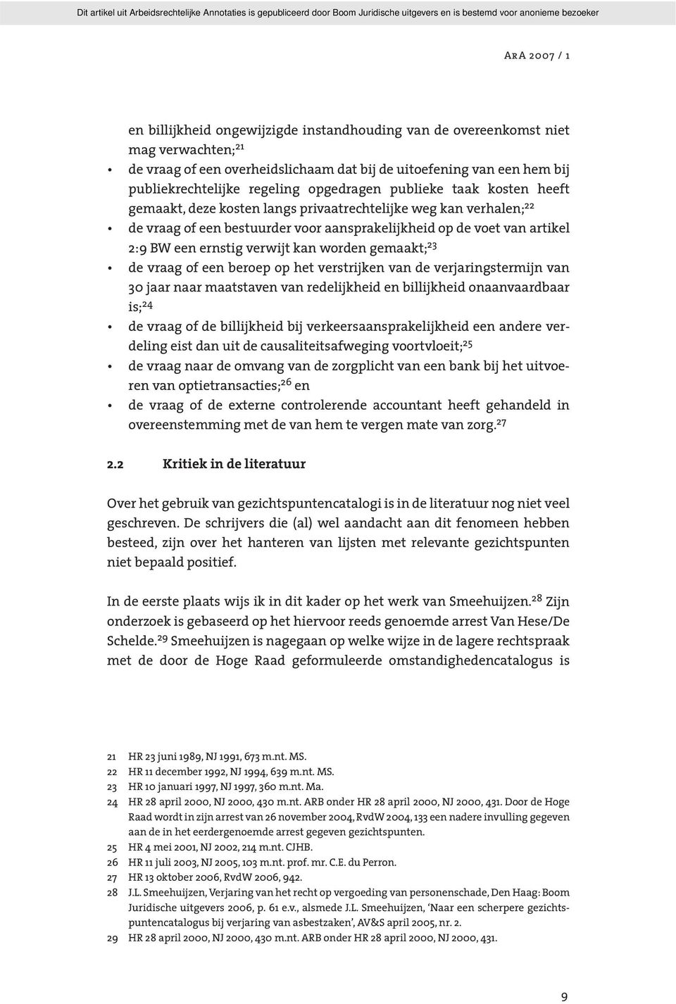 worden gemaakt; 23 de vraag of een beroep op het verstrijken van de verjaringstermijn van 30 jaar naar maatstaven van redelijkheid en billijkheid onaanvaardbaar is; 24 de vraag of de billijkheid bij