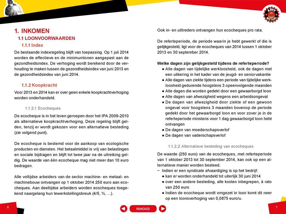 1.1.2.1 Ecocheques De ecocheque is in het leven geroepen door het IPA 2009-2010 als alternatieve koopkrachtverhoging.