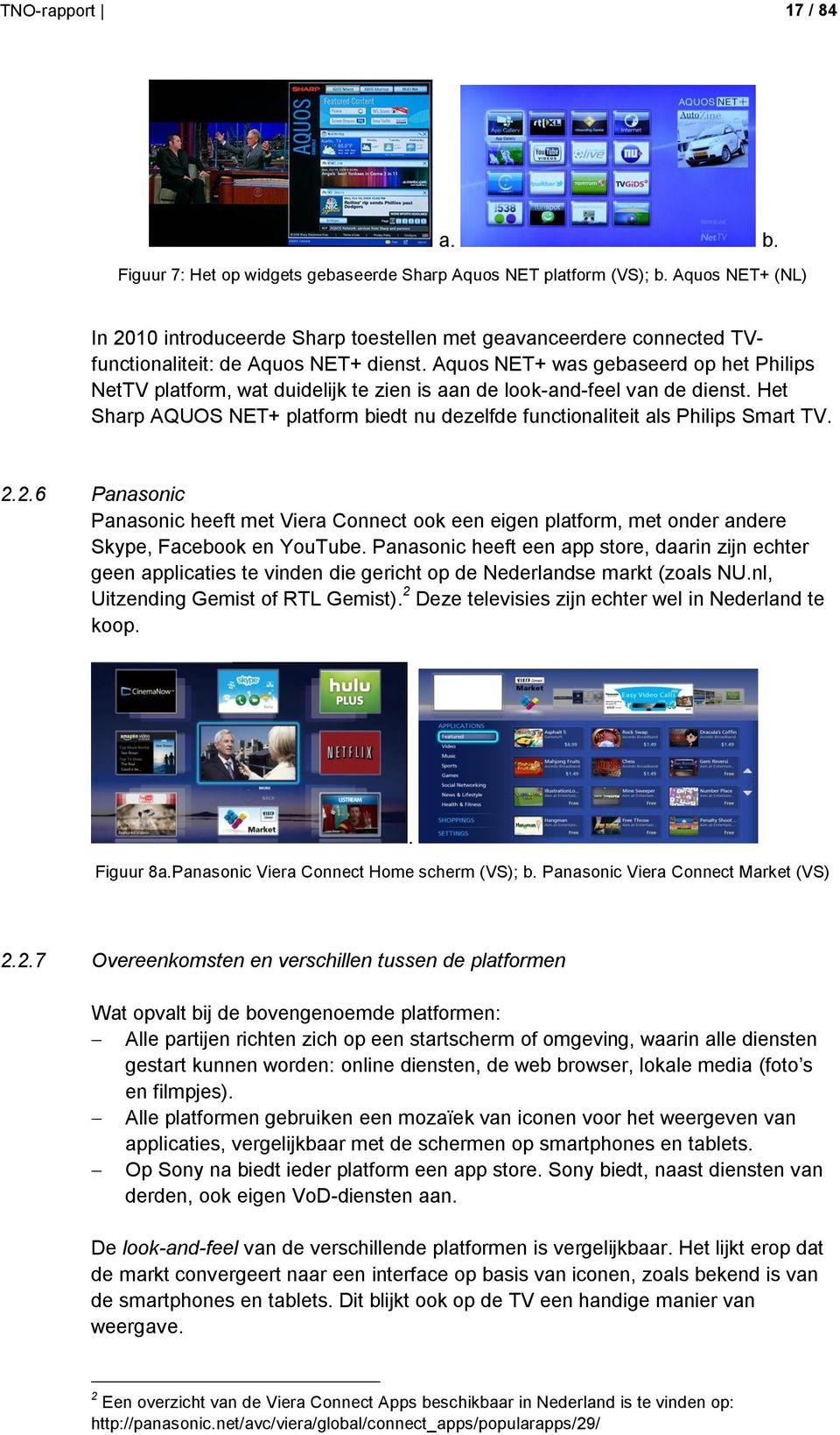 Aquos NET+ was gebaseerd op het Philips NetTV platform, wat duidelijk te zien is aan de look-and-feel van de dienst.
