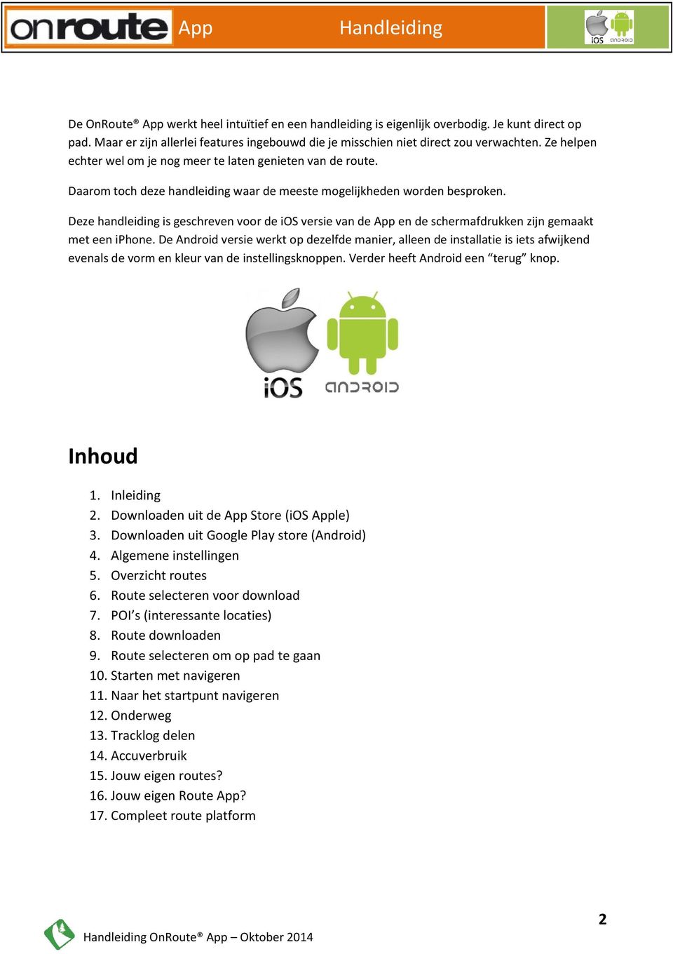 Deze handleiding is geschreven voor de ios versie van de App en de schermafdrukken zijn gemaakt met een iphone.