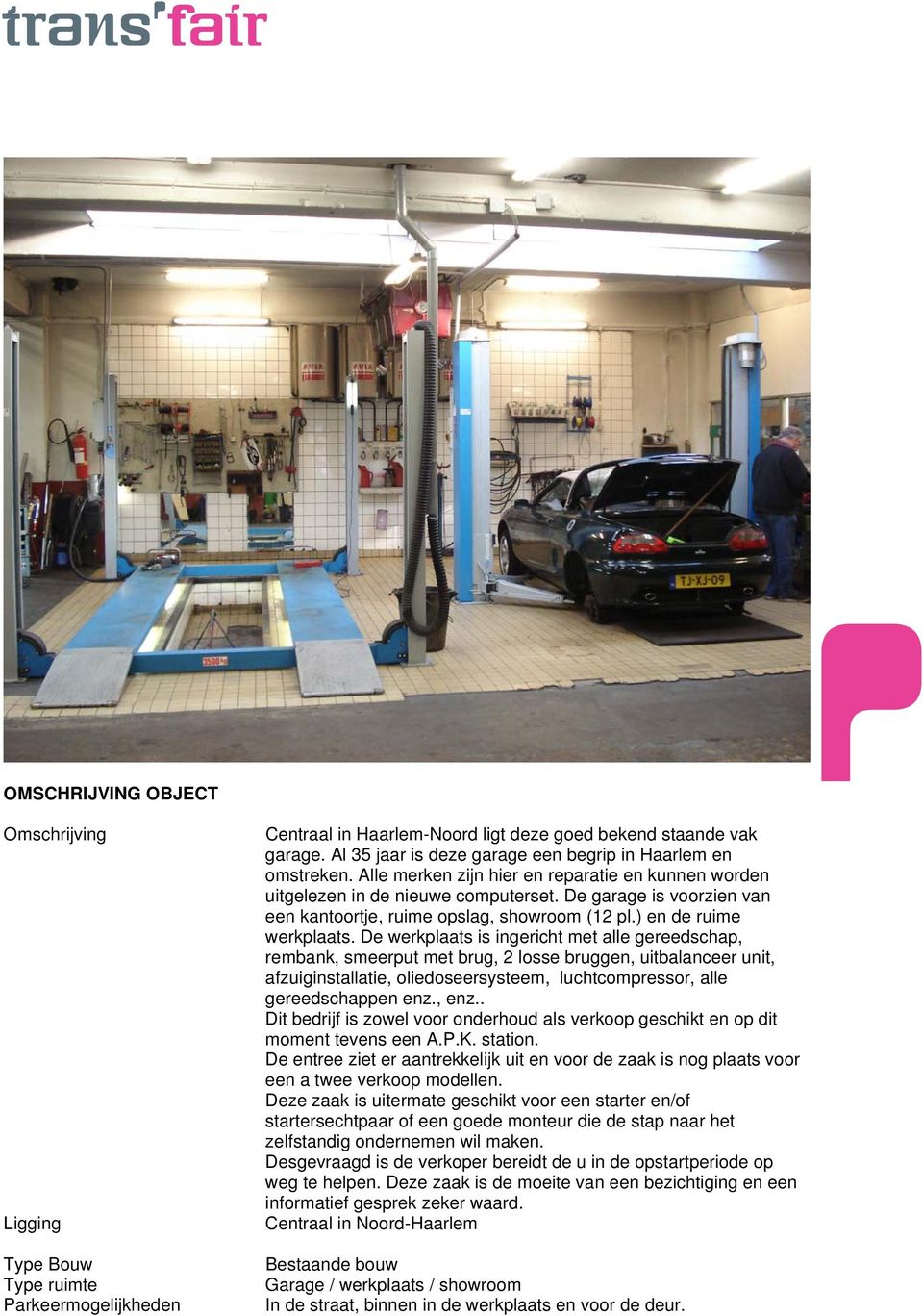 De garage is voorzien van een kantoortje, ruime opslag, showroom (12 pl.) en de ruime werkplaats.