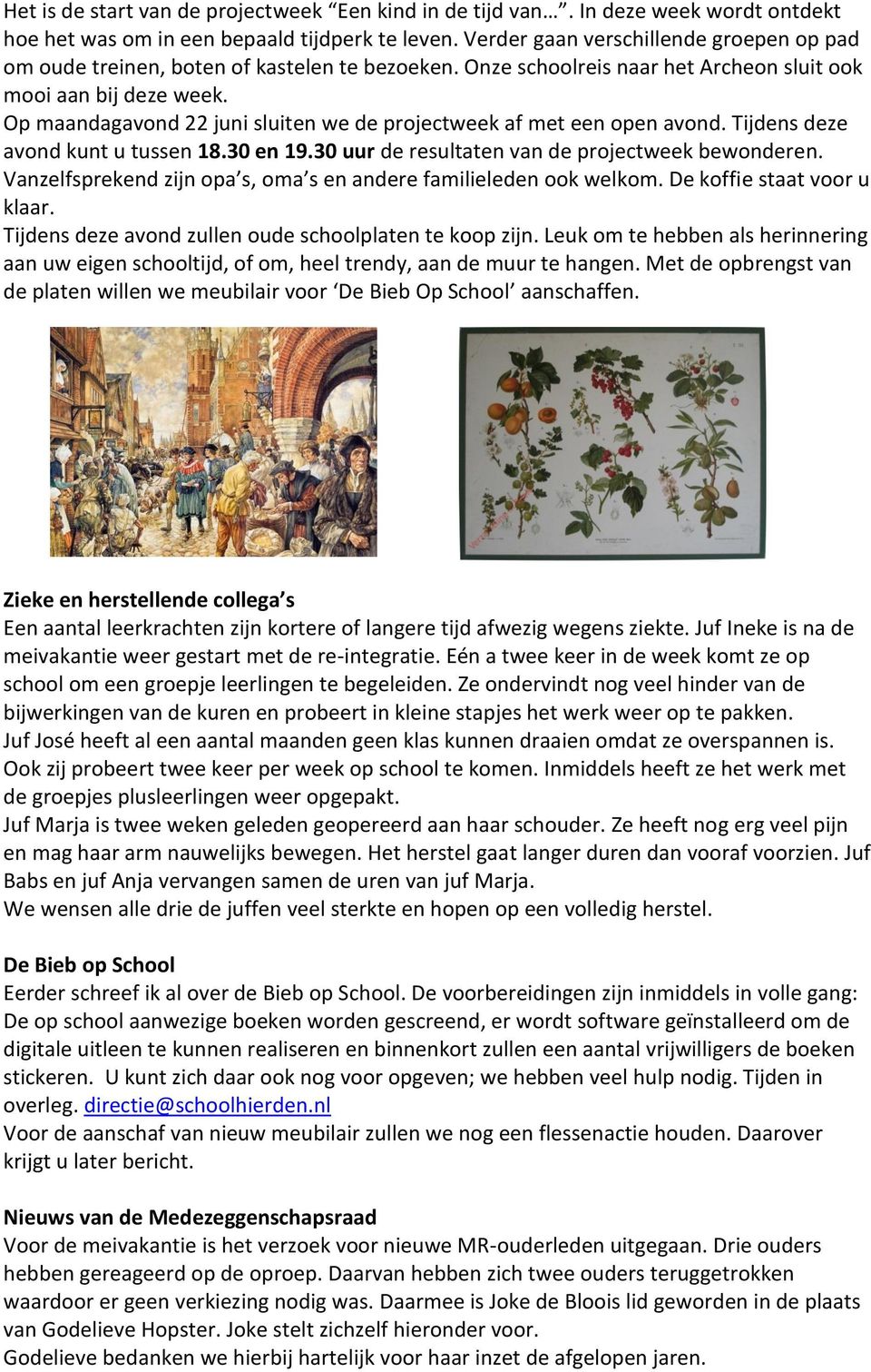 Op maandagavond 22 juni sluiten we de projectweek af met een open avond. Tijdens deze avond kunt u tussen 18.30 en 19.30 uur de resultaten van de projectweek bewonderen.