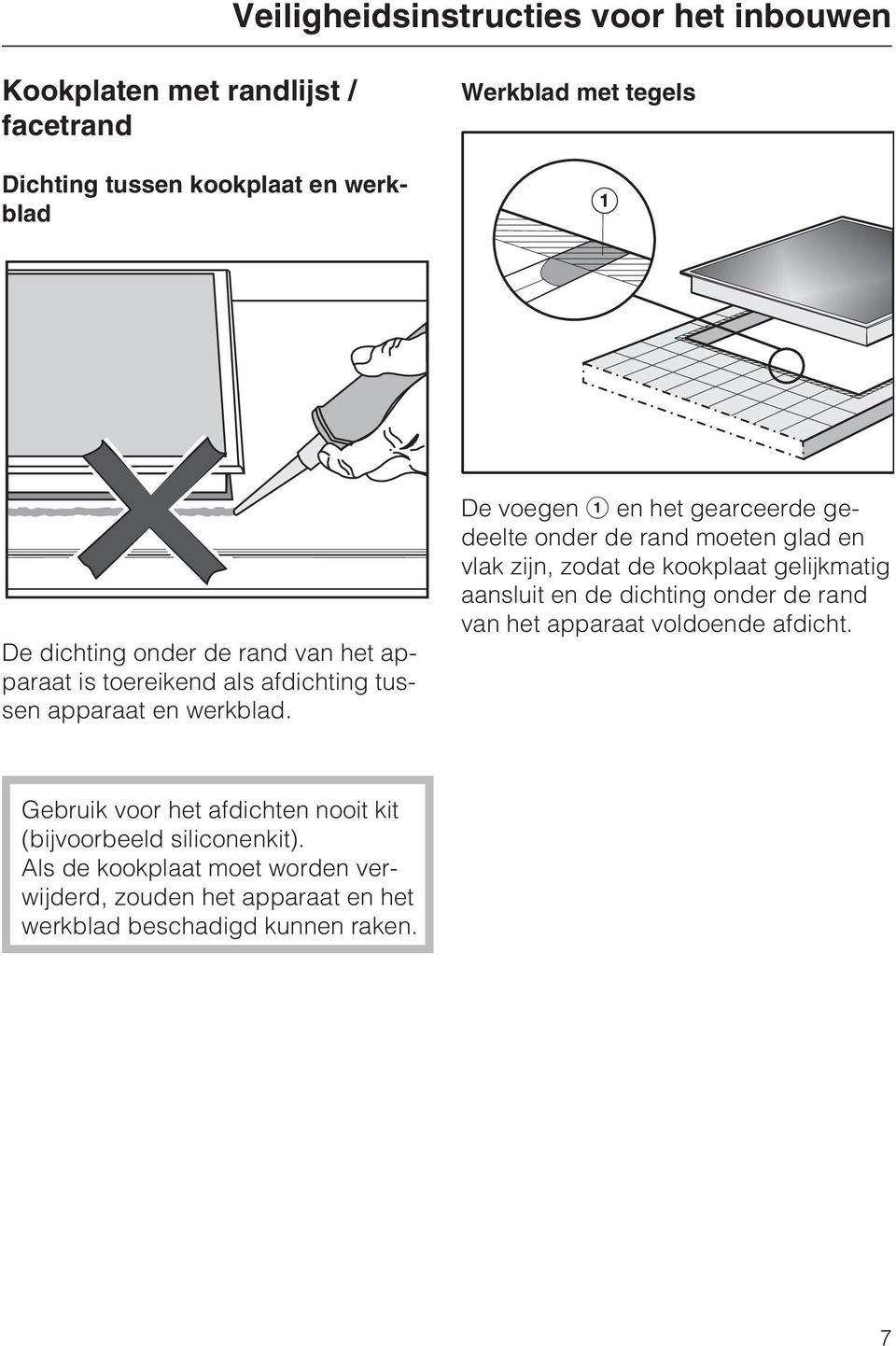 De voegen a en het gearceerde gedeelte onder de rand moeten glad en vlak zijn, zodat de kookplaat gelijkmatig aansluit en de dichting onder de rand