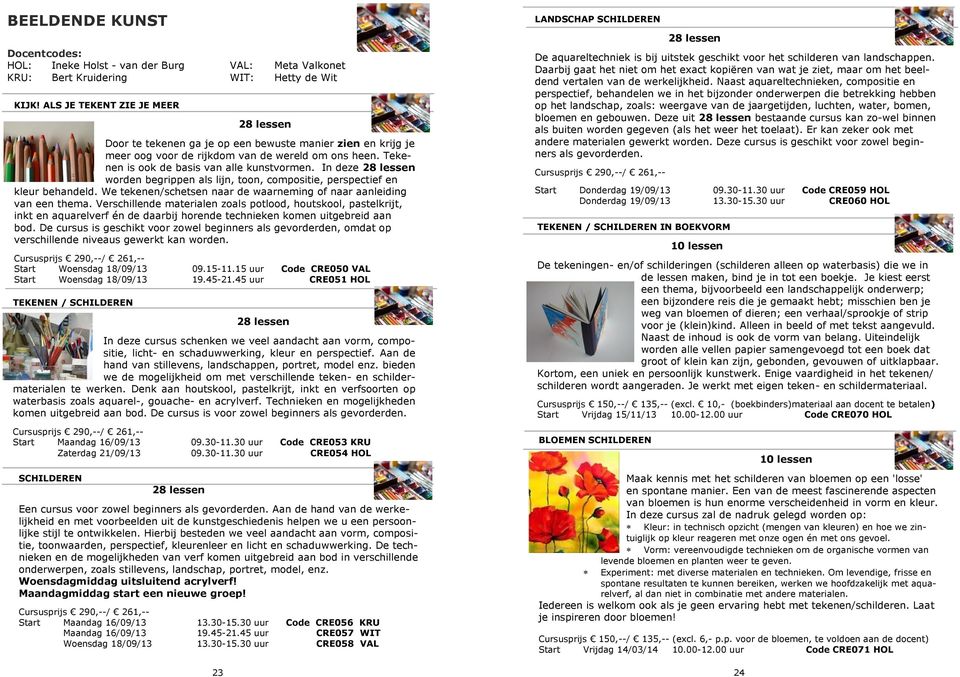 In deze 28 lessen worden begrippen als lijn, toon, compositie, perspectief en kleur behandeld. We tekenen/schetsen naar de waarneming of naar aanleiding van een thema.