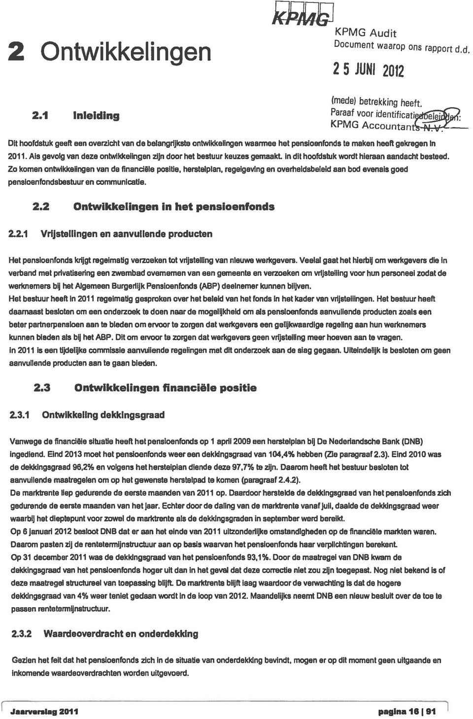 Als gevolg van deze ontwikkelingen zijn door het bestuur keuzes gemaakt. In dit hoofdstuk wordt hieraan aandacht besteed.