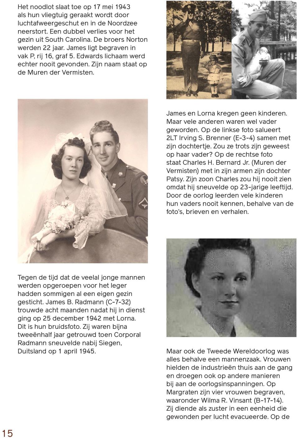 James en Lorna kregen geen kinderen. Maar vele anderen waren wel vader geworden. Op de linkse foto salueert 2LT Irving S. Brenner (E-3-4) samen met zijn dochtertje.