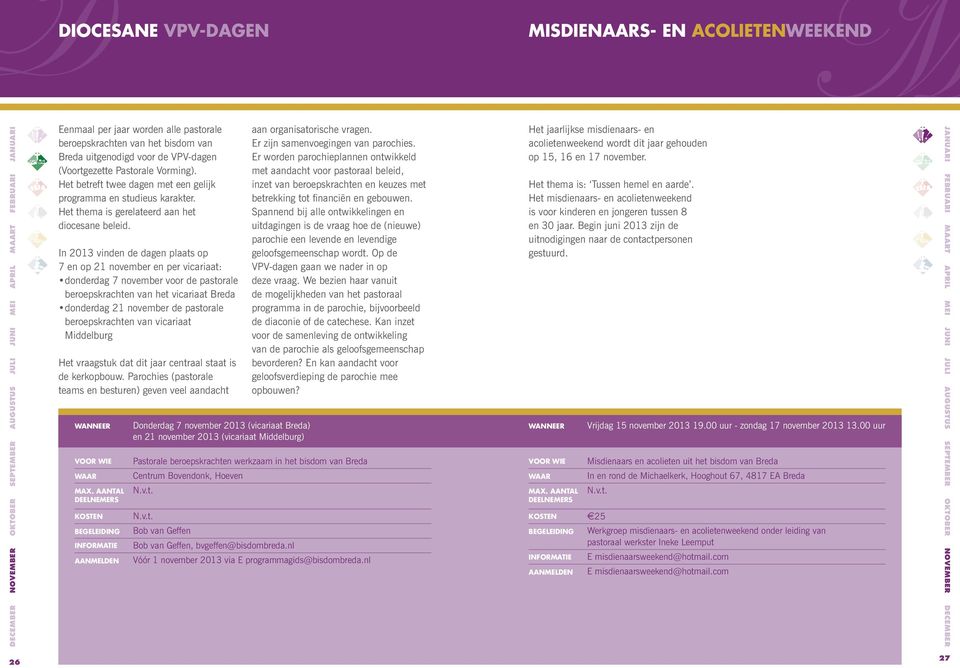 In 2013 vinden de dagen plaats op 7 en op 21 november en per vicariaat: donderdag 7 november voor de pastorale beroepskrachten van het vicariaat Breda donderdag 21 november de pastorale