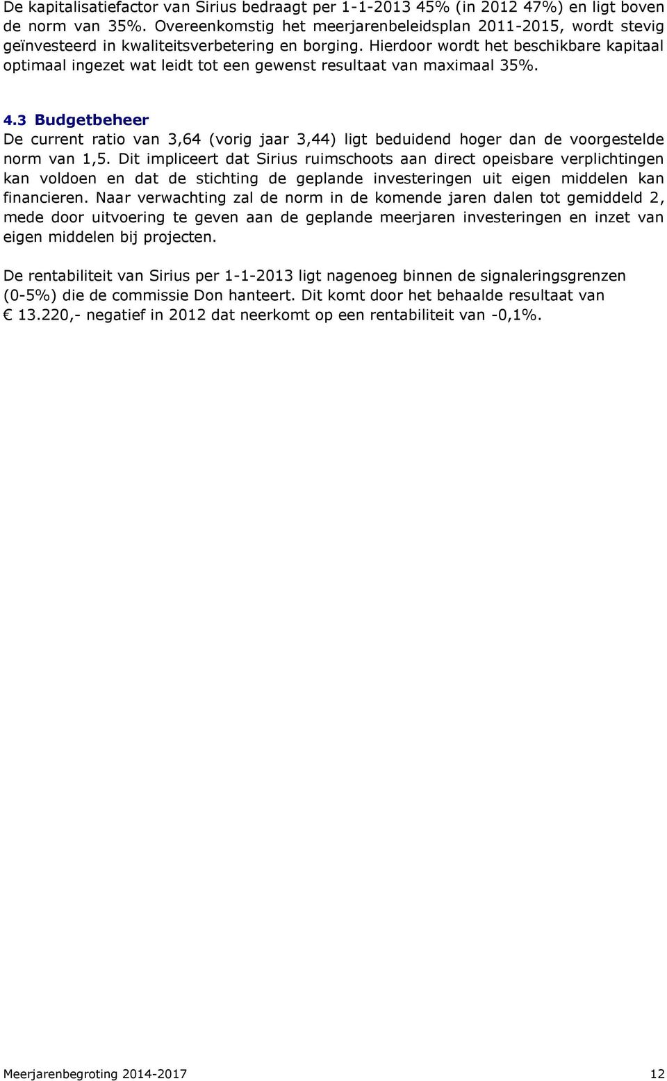 Hierdoor wordt het beschikbare kapitaal optimaal ingezet wat leidt tot een gewenst resultaat van maximaal 35%. 4.