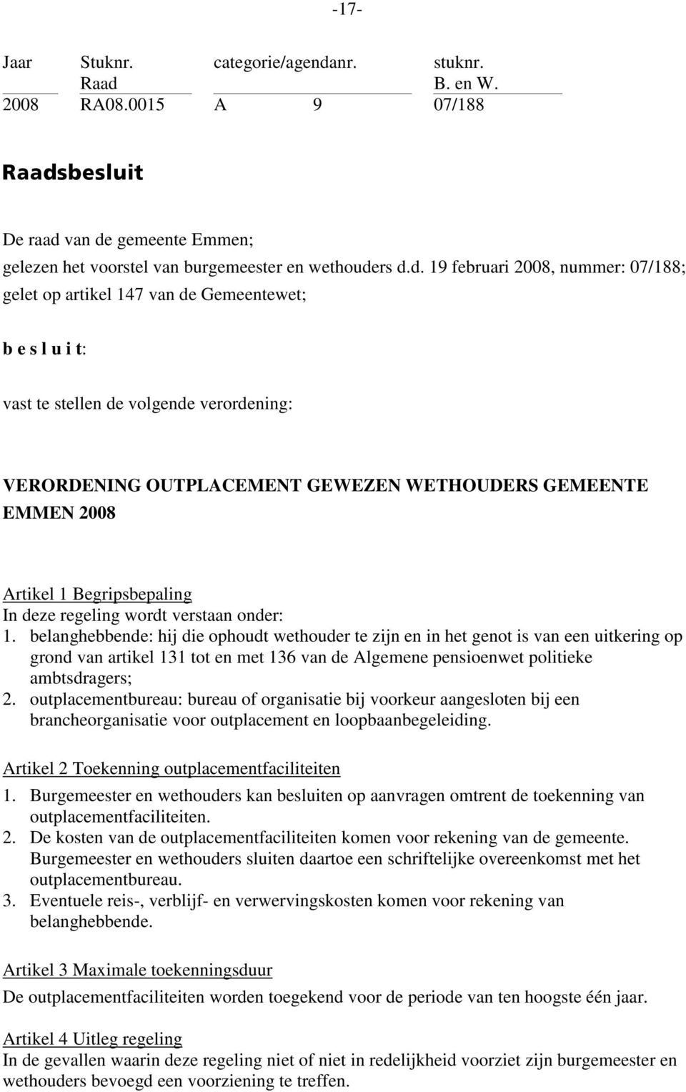 nr. stuknr. B. en W. 2008 RA08.0015 A 9 07/188 o~~çëäéëäìáí= De raad 