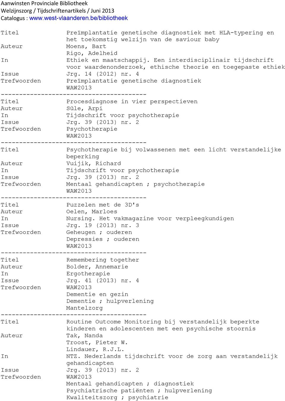 4 Trefwoorden Preïmplantatie genetische diagnostiek Procesdiagnose in vier perspectieven Süle, Arpi Tijdschrift voor psychotherapie Issue Jrg. 39 (2013) nr.