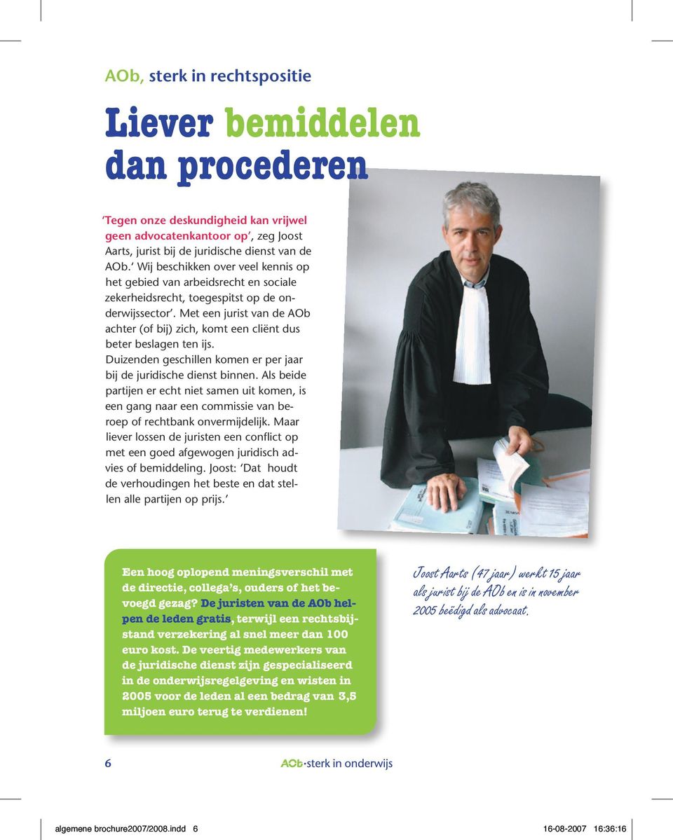 Met een jurist van de AOb achter (of bij) zich, komt een cliënt dus beter beslagen ten ijs. Duizenden geschillen komen er per jaar bij de juridische dienst binnen.