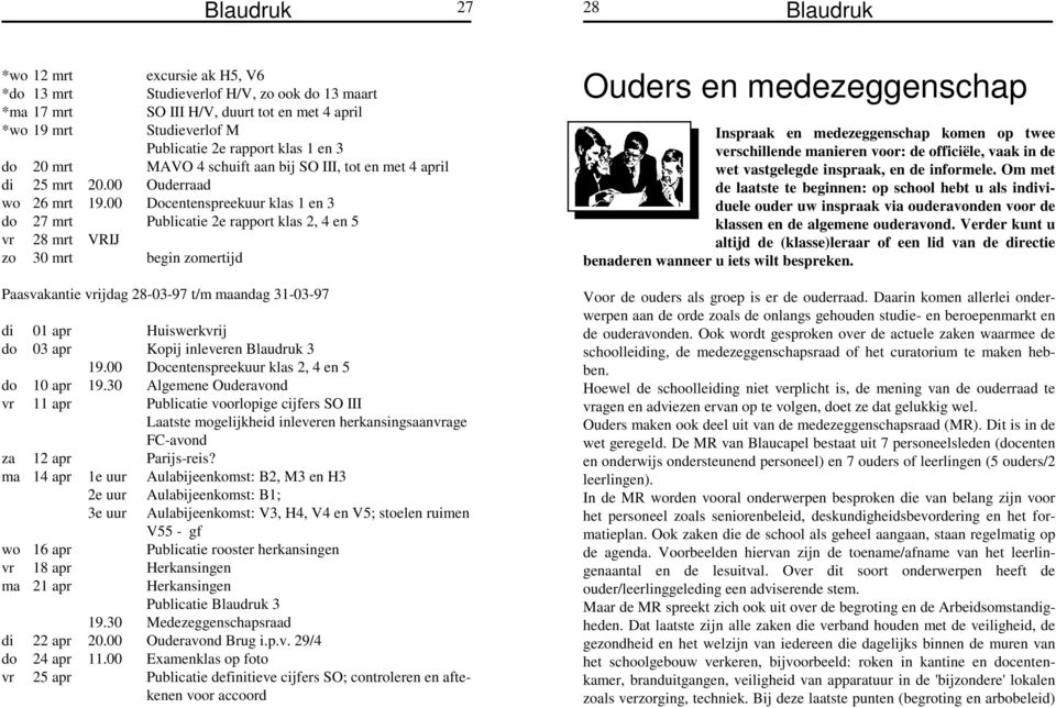 00 Docentenspreekuur klas 1 en 3 do 27 mrt Publicatie 2e rapport klas 2, 4 en 5 vr 28 mrt VRIJ zo 30 mrt begin zomertijd Paasvakantie vrijdag 28-03-97 t/m maandag 31-03-97 di 01 apr Huiswerkvrij do