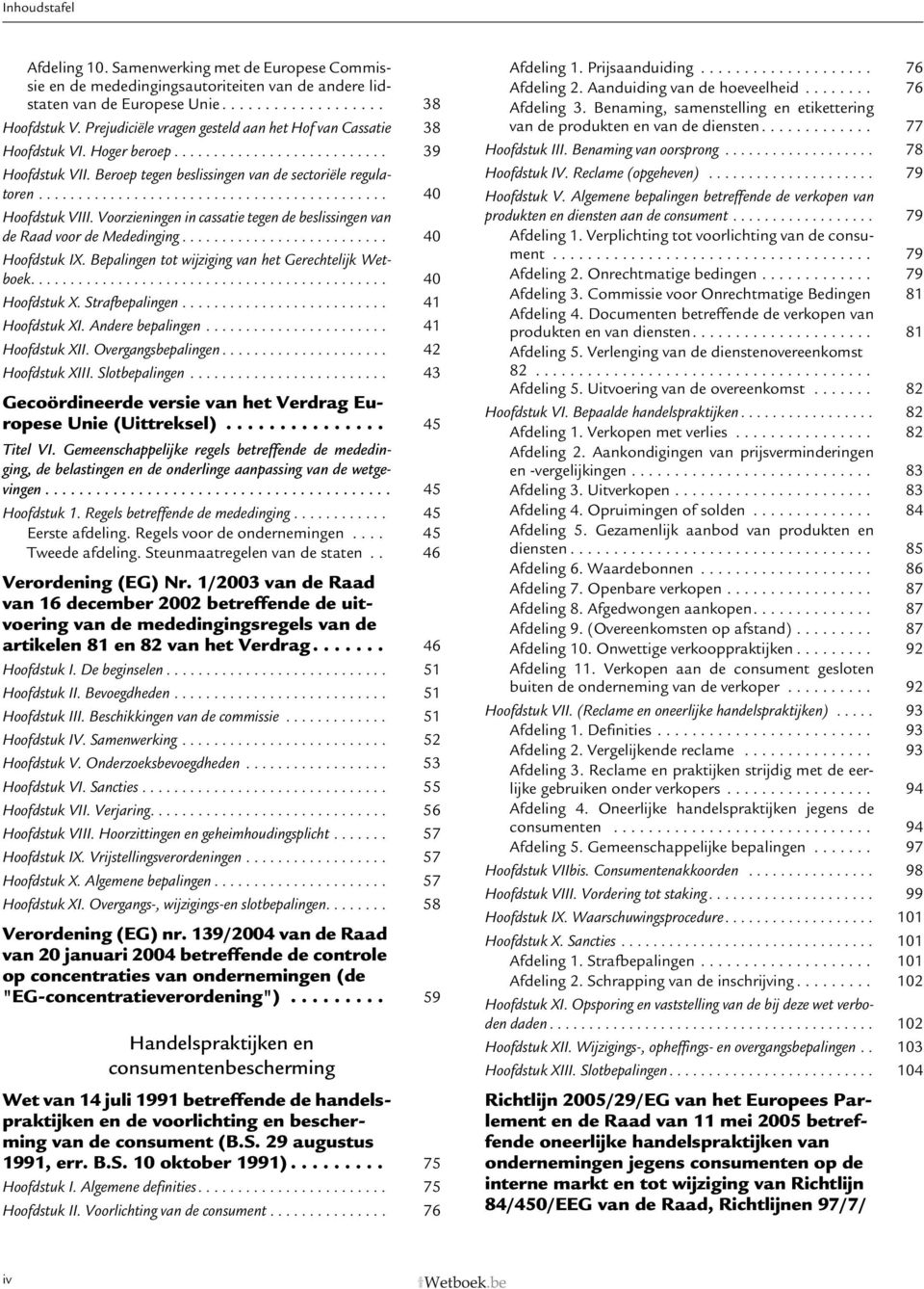 ........................................... 40 Hoofdstuk VIII. Voorzieningen in cassatie tegen de beslissingen van de Raad voor de Mededinging.......................... 40 Hoofdstuk IX.