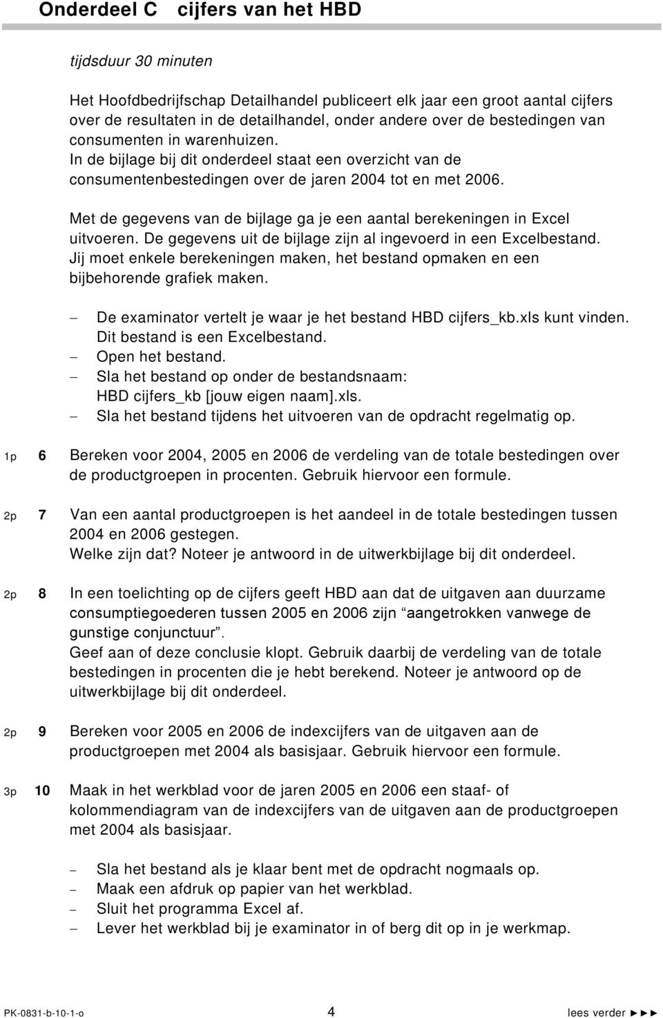 Met de gegevens van de bijlage ga je een aantal berekeningen in Excel uitvoeren. De gegevens uit de bijlage zijn al ingevoerd in een Excelbestand.