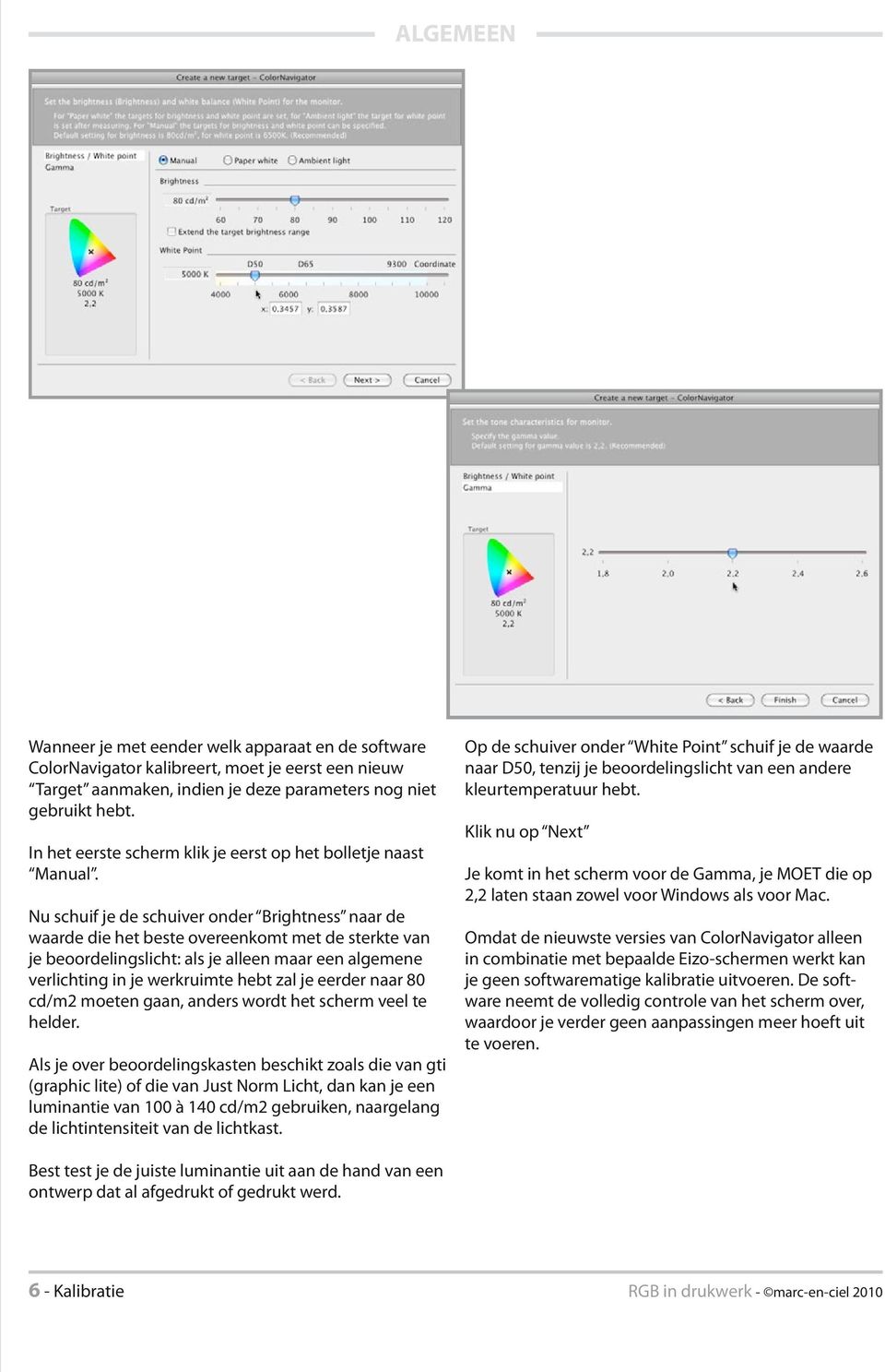 Nu schuif je de schuiver onder Brightness naar de waarde die het beste overeenkomt met de sterkte van je beoordelingslicht: als je alleen maar een algemene verlichting in je werkruimte hebt zal je