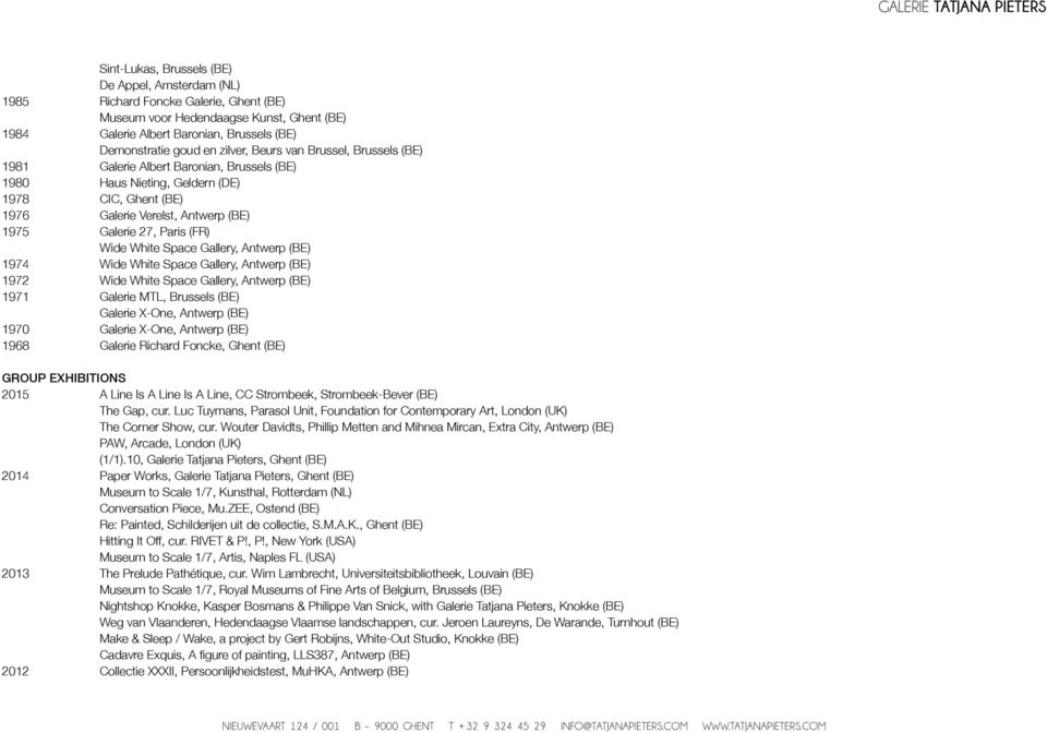 (FR) Wide White Space Gallery, Antwerp (BE) 1974 Wide White Space Gallery, Antwerp (BE) 1972 Wide White Space Gallery, Antwerp (BE) 1971 Galerie MTL, Brussels (BE) Galerie X-One, Antwerp (BE) 1970