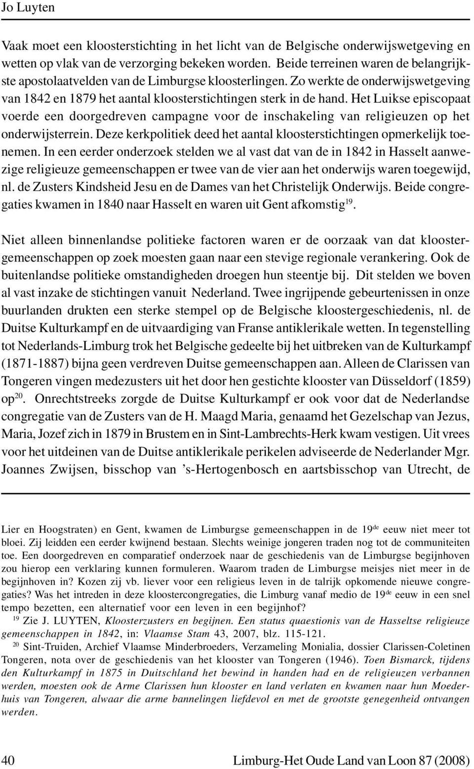 Het Luikse episcopaat voerde een doorgedreven campagne voor de inschakeling van religieuzen op het onderwijsterrein. Deze kerkpolitiek deed het aantal kloosterstichtingen opmerkelijk toenemen.