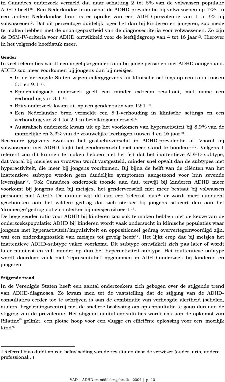 Dat dit percentage duidelijk lager ligt dan bij kinderen en jongeren, zou mede te maken hebben met de onaangepastheid van de diagnosecriteria voor volwassenen.