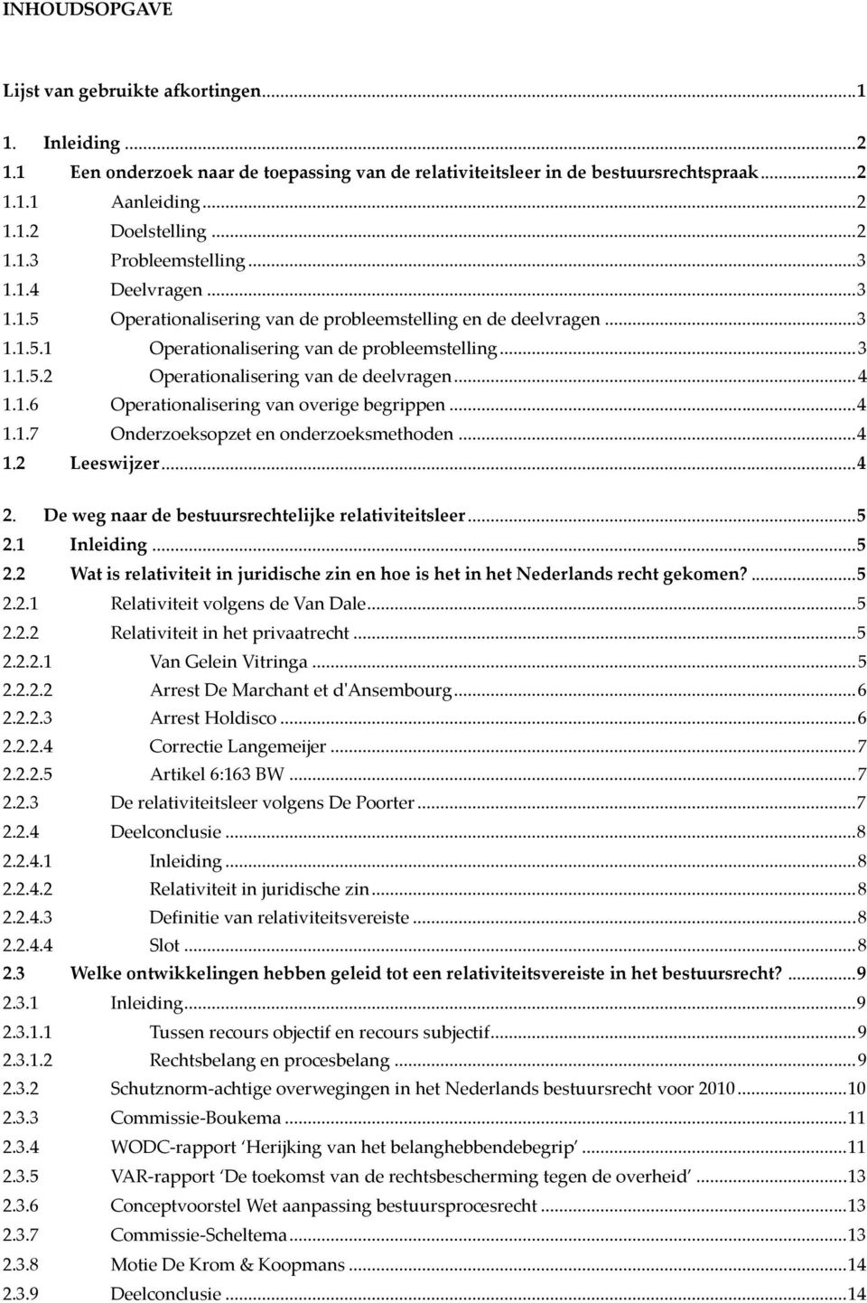 .. 4 1.1.6 Operationalisering van overige begrippen... 4 1.1.7 Onderzoeksopzet en onderzoeksmethoden... 4 1.2 Leeswijzer... 4 2. De weg naar de bestuursrechtelijke relativiteitsleer... 5 2.