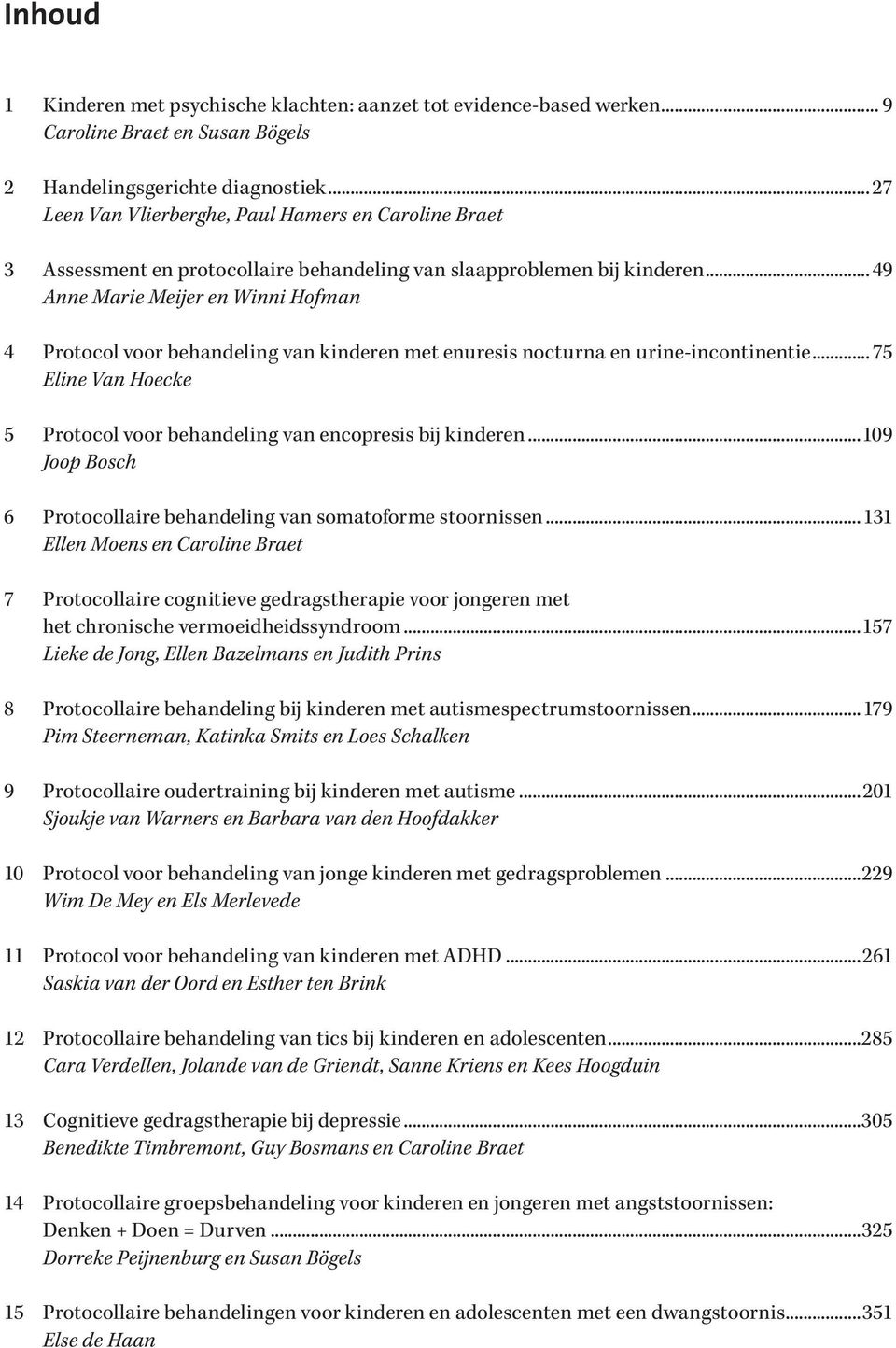 .. 49 Anne Marie Meijer en Winni Hofman 4 Protocol voor behandeling van kinderen met enuresis nocturna en urine-incontinentie.