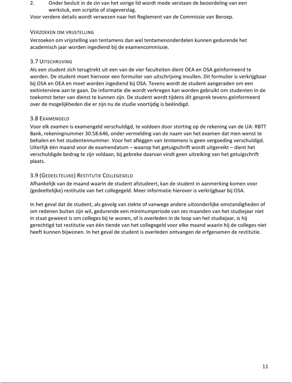 VERZOEKEN OM VRIJSTELLING Verzoeken om vrijstelling van tentamens dan wel tentamenonderdelen kunnen gedurende het academisch jaar worden ingediend bij de examencommissie. 3.