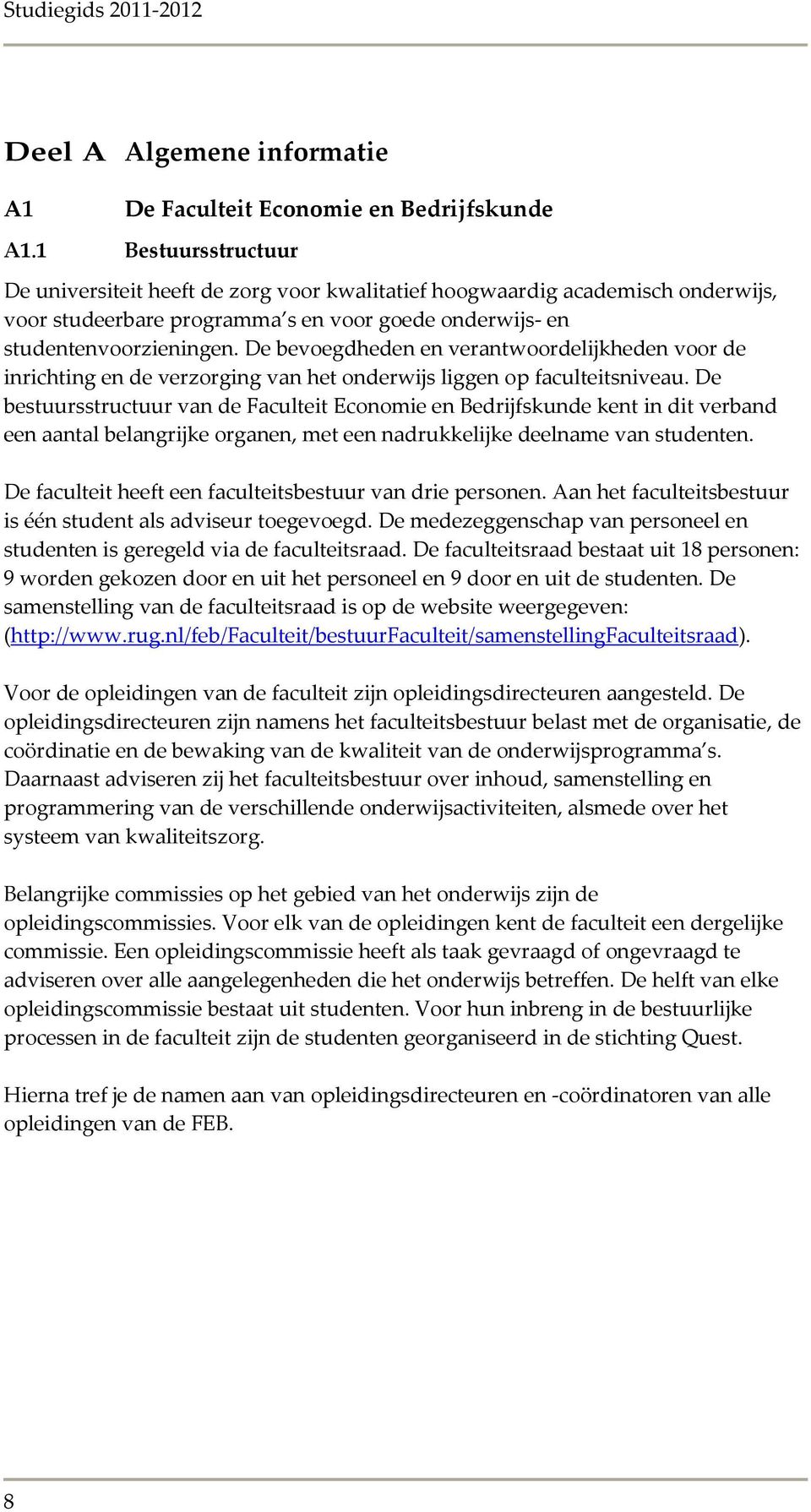 De bevoegdheden en verantwoordelijkheden voor de inrichting en de verzorging van het onderwijs liggen op faculteitsniveau.