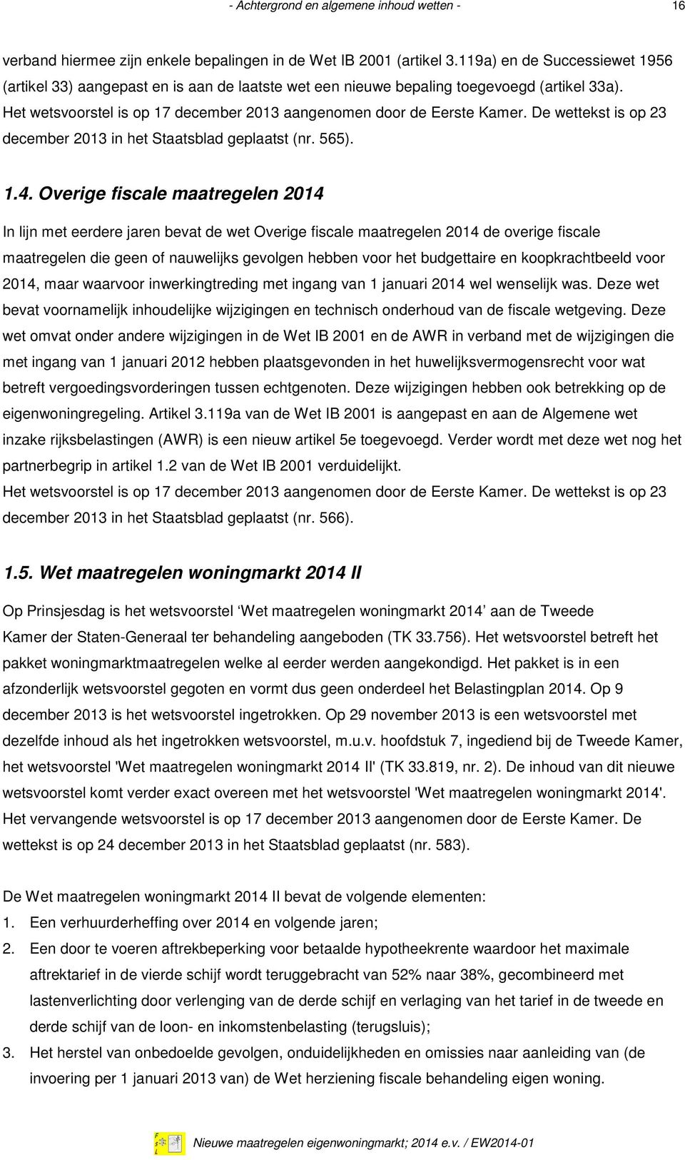 De wettekst is op 23 december 2013 in het Staatsblad geplaatst (nr. 565). 1.4.