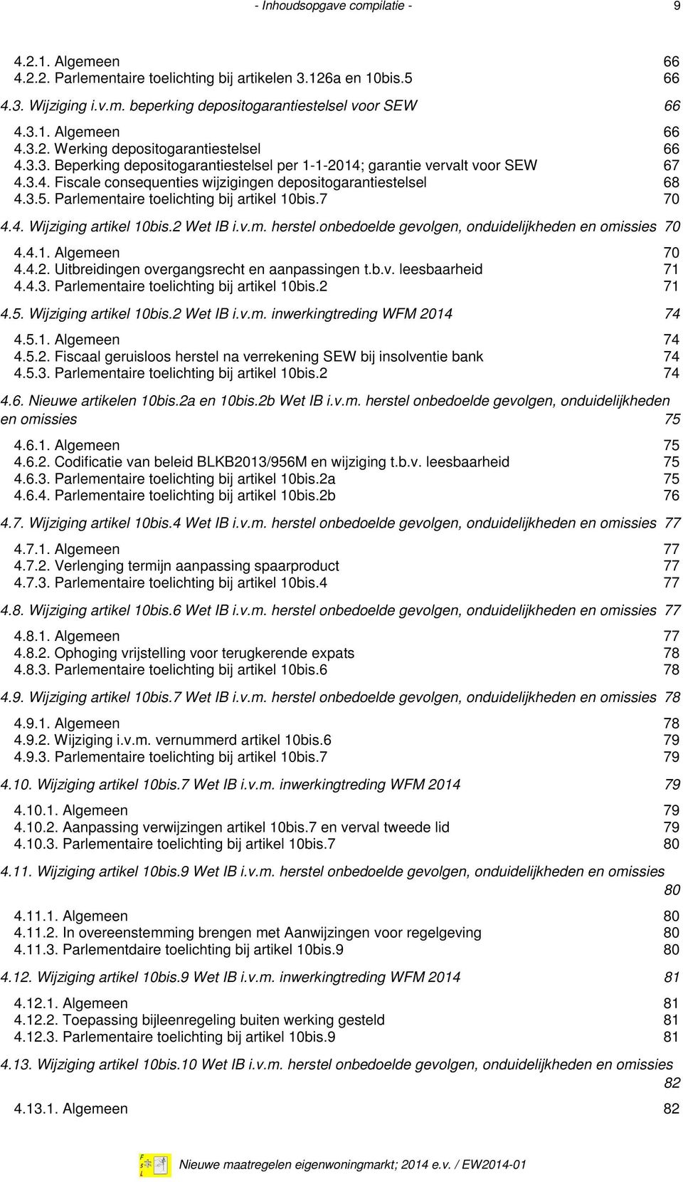 Parlementaire toelichting bij artikel 10bis.7 70 4.4. Wijziging artikel 10bis.2 Wet IB i.v.m. herstel onbedoelde gevolgen, onduidelijkheden en omissies 70 4.4.1. Algemeen 70 4.4.2. Uitbreidingen overgangsrecht en aanpassingen t.