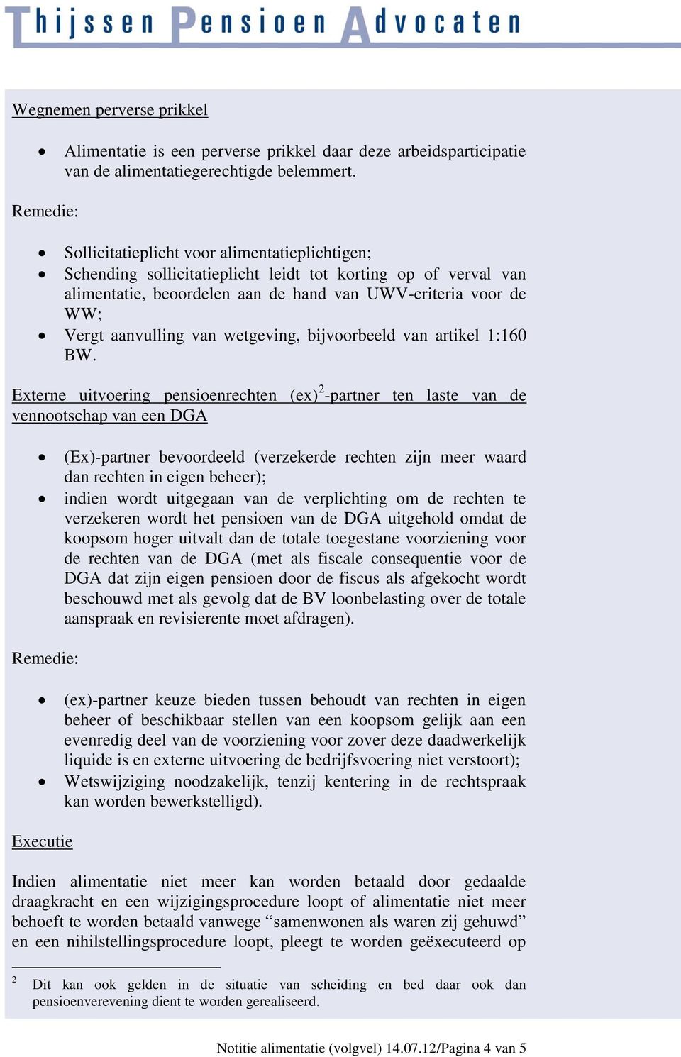 wetgeving, bijvoorbeeld van artikel 1:160 BW.