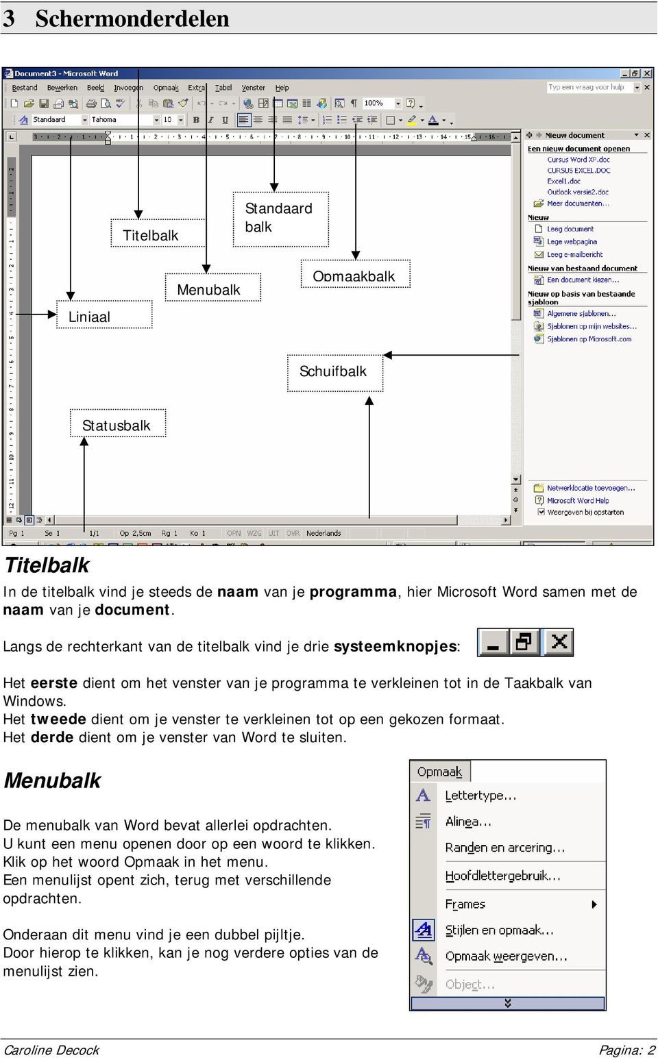 Het tweede dient om je venster te verkleinen tot op een gekozen formaat. Het derde dient om je venster van Word te sluiten. Menubalk De menubalk van Word bevat allerlei opdrachten.