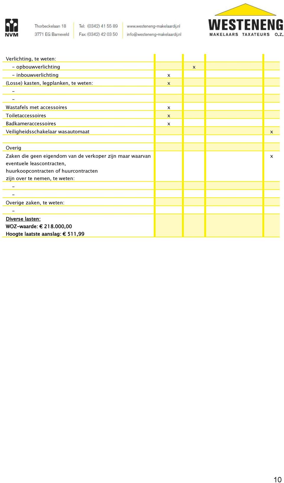 eigendom van de verkoper zijn maar waarvan eventuele leascontracten, huurkoopcontracten of huurcontracten zijn