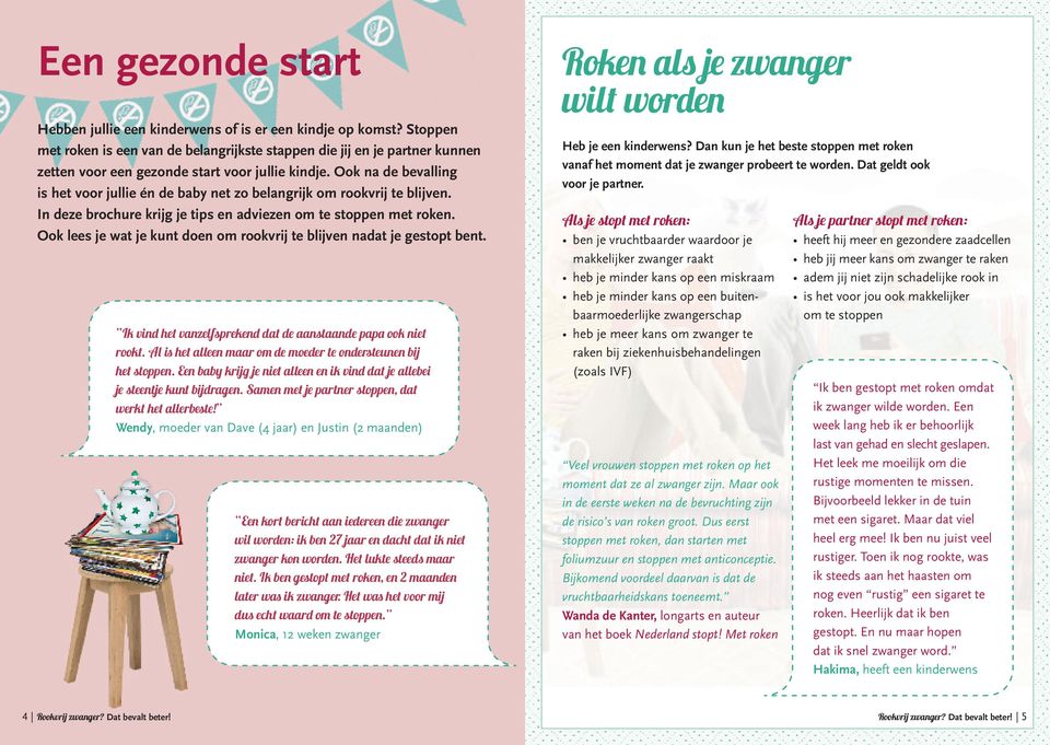 ook na de bevalling is het voor jullie én de baby net zo belangrijk om rookvrij te blijven. in deze brochure krijg je tips en adviezen om te stoppen met roken.