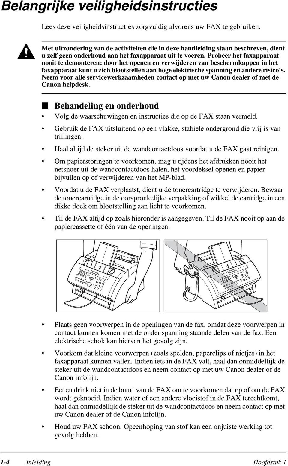 Probeer het faxapparaat nooit te demonteren: door het openen en verwijderen van beschermkappen in het faxapparaat kunt u zich blootstellen aan hoge elektrische spanning en andere risico's.