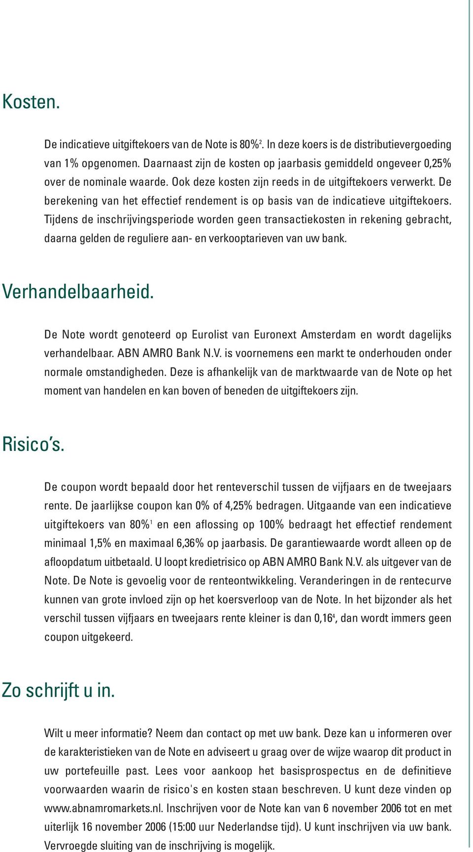 De berekening van het effectief rendement is op basis van de indicatieve uitgiftekoers.