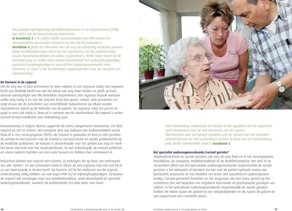 Hoofdstuk 5 geeft die informatie voor de zorg bij zelfstandig wonende ouderen.
