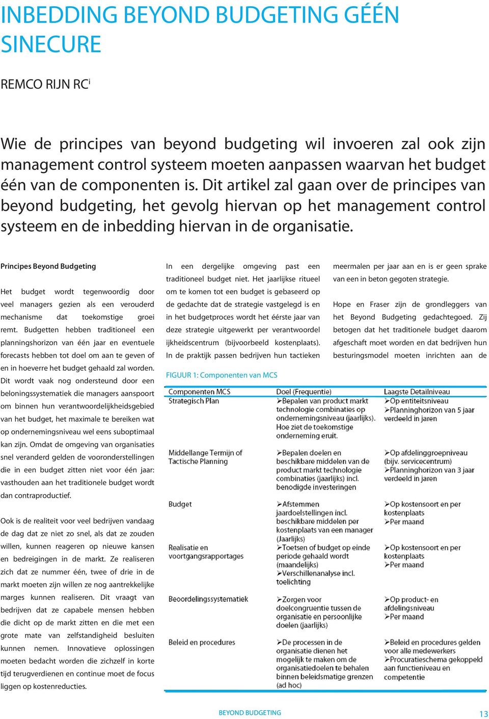 Principes Beyond Budgeting Het budget wordt tegenwoordig door veel managers gezien als een verouderd mechanisme dat toekomstige groei remt.