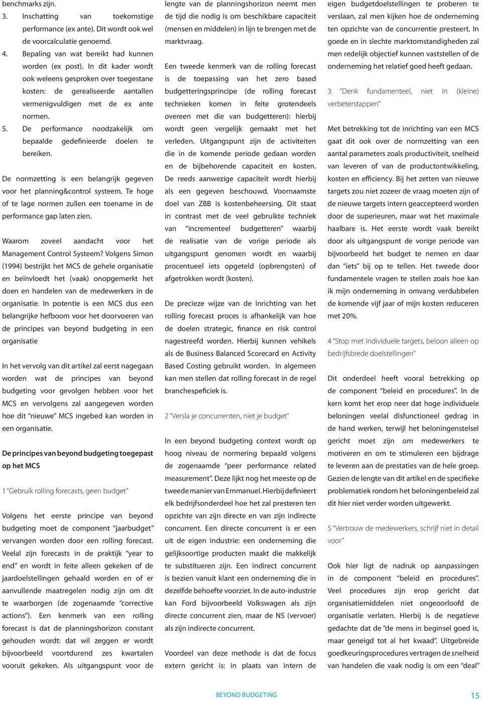 De performance noodzakelijk om bepaalde gedefinieerde doelen te bereiken. De normzetting is een belangrijk gegeven voor het planning&control systeem.