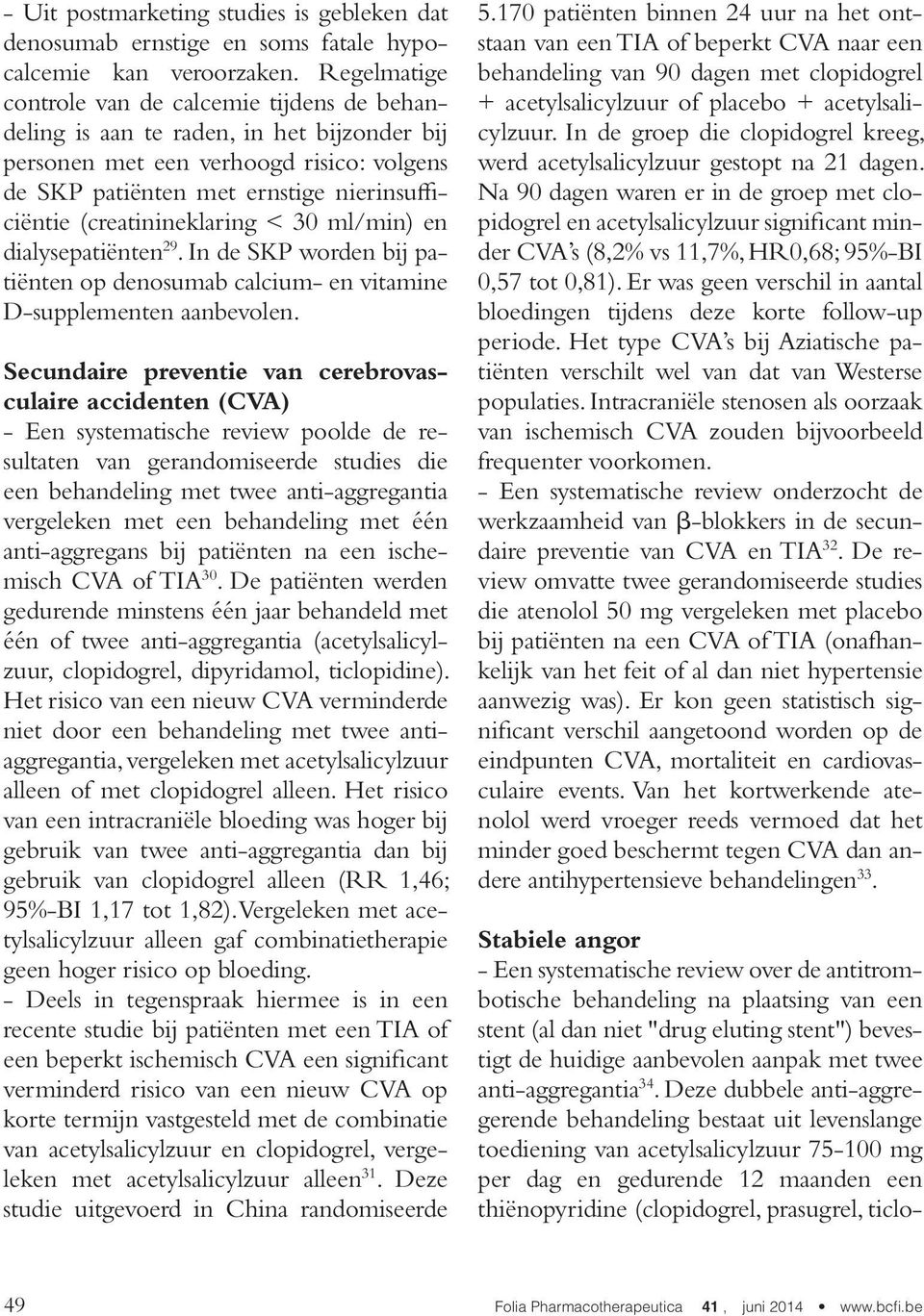 (creatinineklaring < 30 ml/min) en dialysepatiënten 29. In de SKP worden bij patiënten op denosumab calcium- en vitamine D-supplementen aanbevolen.