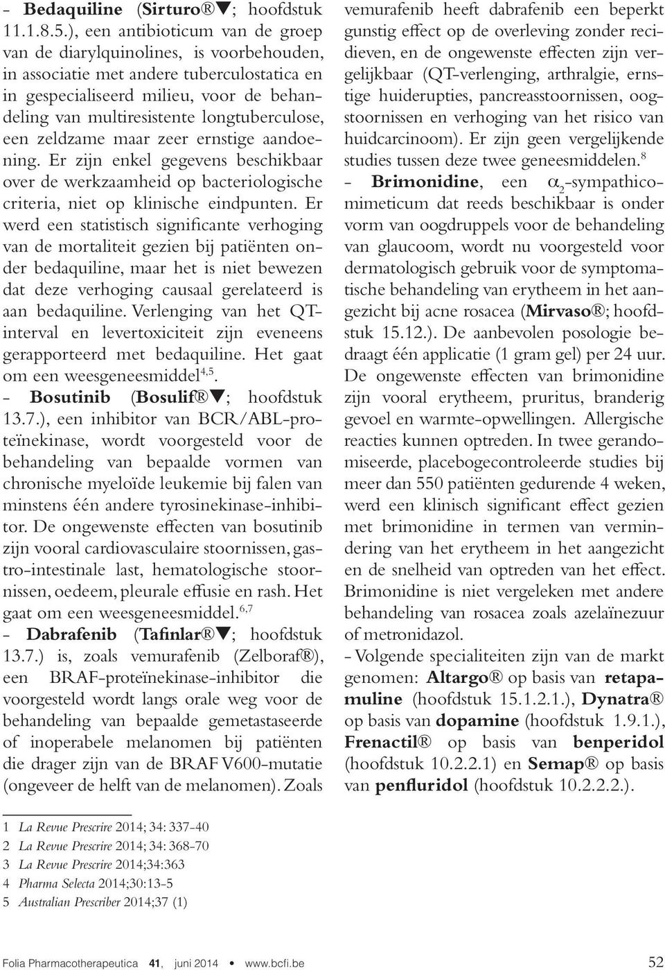 longtuberculose, een zeldzame maar zeer ernstige aandoening. Er zijn enkel gegevens beschikbaar over de werkzaamheid op bacteriologische criteria, niet op klinische eindpunten.