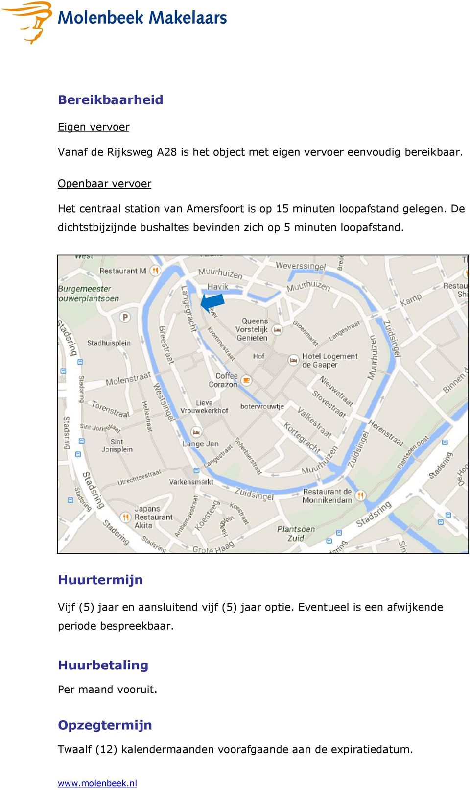 De dichtstbijzijnde bushaltes bevinden zich op 5 minuten loopafstand.