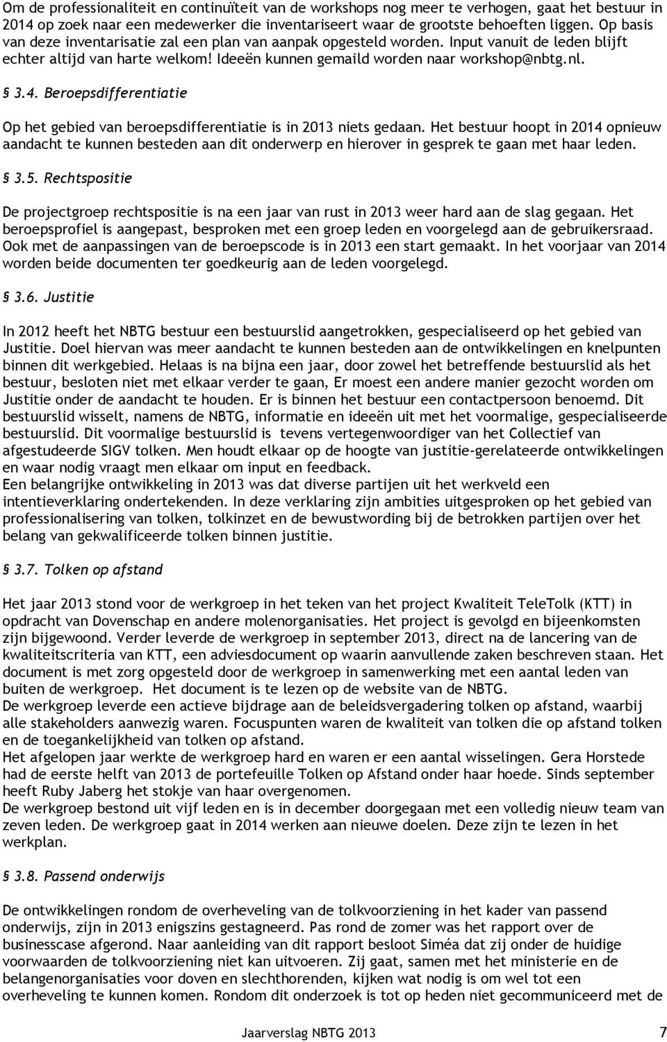 Beroepsdifferentiatie Op het gebied van beroepsdifferentiatie is in 2013 niets gedaan.