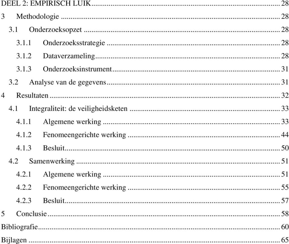 1 Integraliteit: de veiligheidsketen... 33 4.1.1 Algemene werking... 33 4.1.2 Fenomeengerichte werking... 44 4.1.3 Besluit... 50 4.