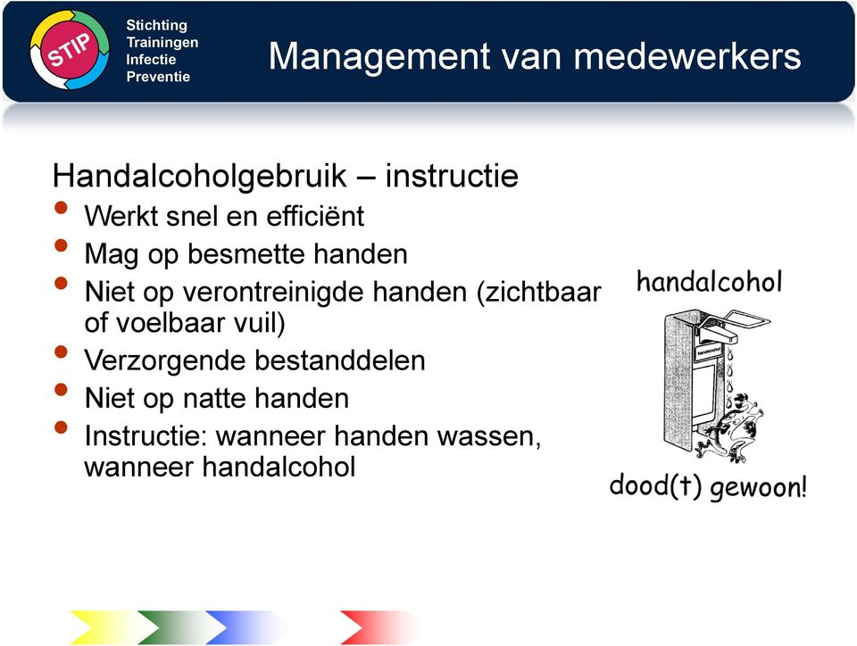 handen (zichtbaar of voelbaar vuil) Verzorgende bestanddelen Niet